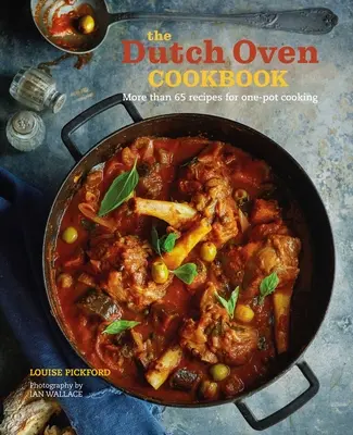 The Dutch Oven Cookbook : 60 recettes pour cuisiner en une seule fois - The Dutch Oven Cookbook: 60 Recipes for One-Pot Cooking