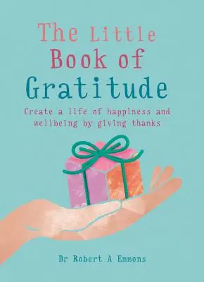 Le petit livre de la gratitude : Créer une vie de bonheur et de bien-être en remerciant - The Little Book of Gratitude: Create a Life of Happiness and Wellbeing by Giving Thanks