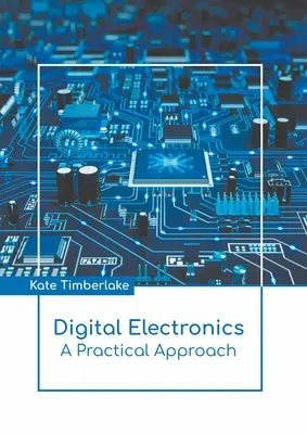 Électronique numérique : Une approche pratique - Digital Electronics: A Practical Approach