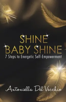Shine Baby Shine : 7 étapes vers l'autonomie énergétique - Shine Baby Shine: 7 Steps to Energetic Self-Empowerment