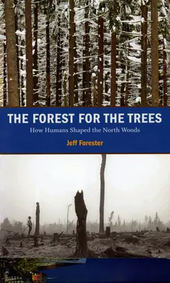 La forêt pour les arbres : Comment les humains ont façonné les forêts du Nord - The Forest for the Trees: How Humans Shaped the North Woods