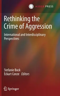 Repenser le crime d'agression : Perspectives internationales et interdisciplinaires - Rethinking the Crime of Aggression: International and Interdisciplinary Perspectives