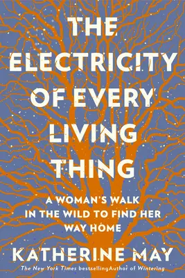 L'électricité de tout ce qui vit : la marche d'une femme dans la nature pour retrouver le chemin de la maison - The Electricity of Every Living Thing: A Woman's Walk in the Wild to Find Her Way Home