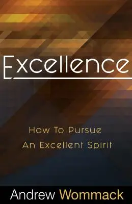 L'excellence : Comment poursuivre un esprit d'excellence - Excellence: How to Pursue an Excellent Spirit