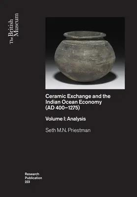 Les échanges de céramiques et l'économie de l'océan Indien (Ad 400-1275) : Volume I : Analyse - Ceramic Exchange and the Indian Ocean Economy (Ad 400-1275): Volume I: Analysis