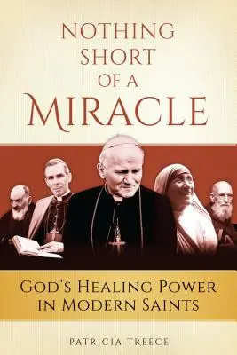 Rien de moins qu'un miracle : le pouvoir de guérison de Dieu dans les saints modernes - Nothing Short of a Miracle: God's Healing Power in Modern Saints