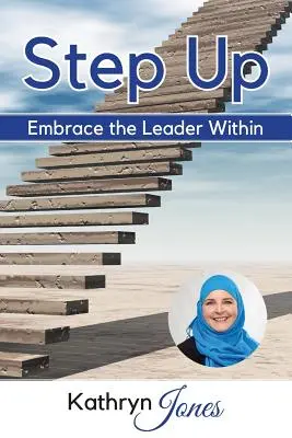 S'élever : Embrasser le leader qui sommeille en vous - Step Up: Embrace the Leader Within