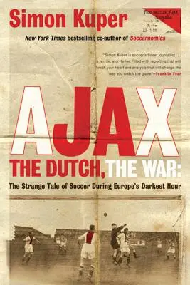 L'Ajax, les Néerlandais, la guerre : L'étrange histoire du football pendant l'heure la plus sombre de l'Europe - Ajax, the Dutch, the War: The Strange Tale of Soccer During Europe's Darkest Hour