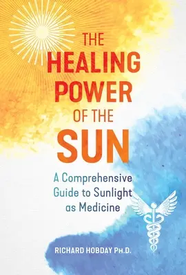 Le pouvoir de guérison du soleil : Un guide complet de la lumière du soleil en tant que médecine - The Healing Power of the Sun: A Comprehensive Guide to Sunlight as Medicine