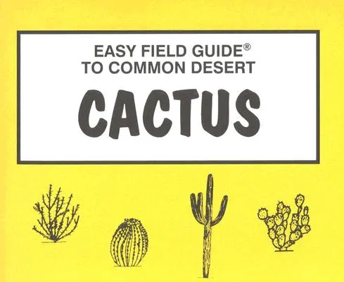 Guide de terrain facile pour les cactus du désert - Easy Field Guide to Desert Cactus