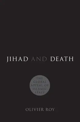 Le djihad et la mort : L'attrait mondial de l'État islamique - Jihad and Death: The Global Appeal of Islamic State