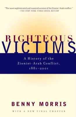 Victimes vertueuses : Une histoire du conflit sioniste-arabe, 1881-1998 - Righteous Victims: A History of the Zionist-Arab Conflict, 1881-1998
