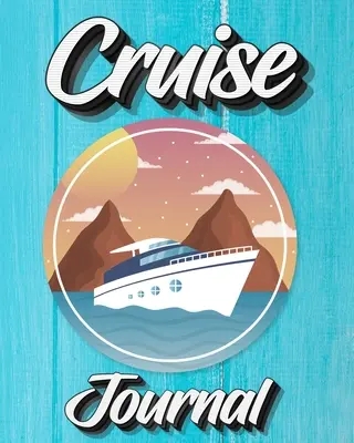 Journal de croisière : Un journal quotidien pour enregistrer vos aventures de vacances en bateau de croisière - Cruise Journal: A Daily Journal to Record Your Cruise Ship Vacation Adventures