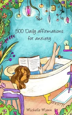 500 affirmations quotidiennes pour l'anxiété : Vaincre l'anxiété - 500 Daily Affirmations For Anxiety: Overcome Anxiety