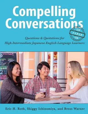 Conversations passionnantes - Japon : Questions et citations pour les apprenants d'anglais japonais de niveau intermédiaire élevé - Compelling Conversations - Japan: Questions and Quotations for High Intermediate Japanese English Language Learners