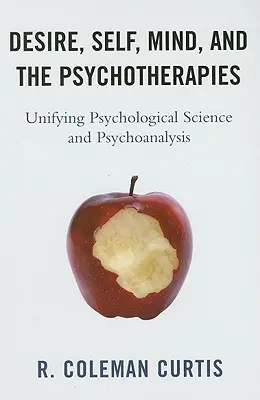 Le désir, le soi, l'esprit et les psychothérapies : Unifier la science psychologique et la psychanalyse - Desire, Self, Mind, and the Psychotherapies: Unifying Psychological Science and Psychoanalysis