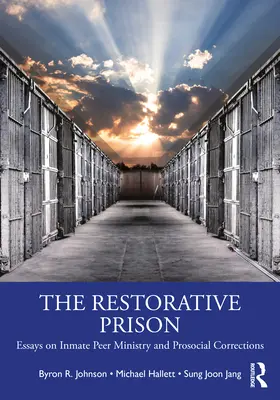 La prison réparatrice : Essais sur l'entraide entre détenus et les services correctionnels prosociaux - The Restorative Prison: Essays on Inmate Peer Ministry and Prosocial Corrections