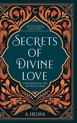 Secrets de l'amour divin : Un voyage spirituel au cœur de l'islam - Secrets of Divine Love: A Spiritual Journey into the Heart of Islam