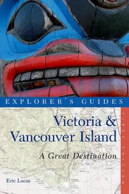 Guide de l'explorateur Victoria & Vancouver Island : Une destination de choix - Explorer's Guide Victoria & Vancouver Island: A Great Destination