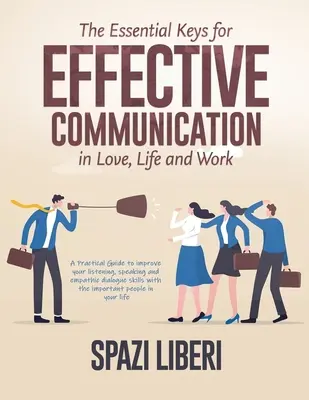 Les clés essentielles d'une communication efficace en amour, dans la vie et au travail : Un guide pratique pour améliorer l'écoute, l'expression orale et le dialogue empathique. - The Essential Keys for Effective Communication in Love, Life and Work: A Practical Guide to improve your listening, speaking and empathic dialogue ski