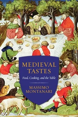 Les goûts médiévaux : L'alimentation, la cuisine et la table - Medieval Tastes: Food, Cooking, and the Table