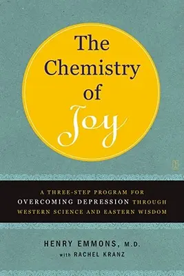 La chimie de la joie : Un programme en trois étapes pour surmonter la dépression grâce à la science occidentale et à la sagesse orientale - The Chemistry of Joy: A Three-Step Program for Overcoming Depression Through Western Science and Eastern Wisdom