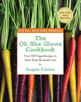 Le livre de cuisine Oh She Glows : Plus de 100 recettes végétaliennes pour rayonner de l'intérieur - The Oh She Glows Cookbook: Over 100 Vegan Recipes to Glow from the Inside Out