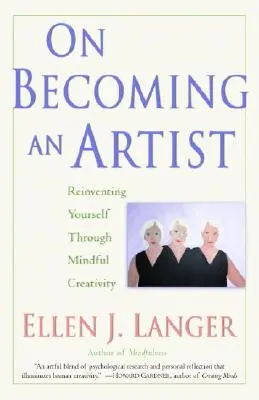 Devenir artiste : Se réinventer grâce à la créativité en pleine conscience - On Becoming an Artist: Reinventing Yourself Through Mindful Creativity