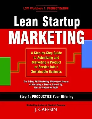 Lean Startup Marketing : Un guide en 3 étapes pour créer et commercialiser une entreprise durable - Lean Startup Marketing: A 3-Step Guide to Building and Marketing a Sustainable Business