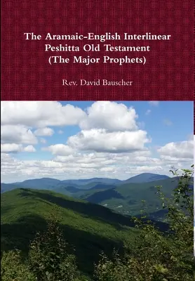 L'Ancien Testament Peshitta interlinéaire araméen-anglais (les principaux prophètes) - The Aramaic-English Interlinear Peshitta Old Testament (The Major Prophets)