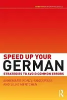 Accélérez votre allemand - Stratégies pour éviter les erreurs courantes (Kunzl-Snodgrass Annemarie (The University of Cambridge UK)) - Speed Up Your German - Strategies to Avoid Common Errors (Kunzl-Snodgrass Annemarie (The University of Cambridge UK))