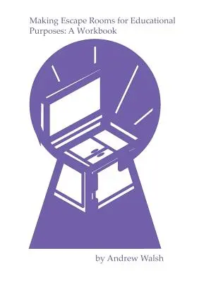 Créer des salles d'évasion à des fins éducatives : Un cahier d'exercices - Making Escape Rooms for Educational Purposes: A Workbook