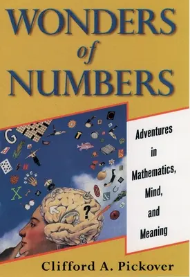 Les merveilles des nombres : Aventures en mathématiques, esprit et sens - Wonders of Numbers: Adventures in Mathematics, Mind, and Meaning