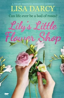 Le petit magasin de fleurs de Lily : Une comédie romantique qui réchauffe le cœur - Lily's Little Flower Shop: A Heart Warming Romantic Comedy