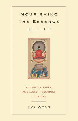 Nourrir l'essence de la vie : Les enseignements extérieurs, intérieurs et secrets du taoïsme - Nourishing the Essence of Life: The Outer, Inner, and Secret Teachings of Taoism