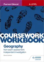 Cahier d'exercices de géographie de Pearson Edexcel A-level : Non-exam assessment : Independent Investigation (enquête indépendante) - Pearson Edexcel A-level Geography Coursework Workbook: Non-exam assessment: Independent Investigation