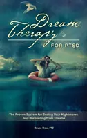 Dream Therapy for PTSD : Le système éprouvé pour mettre fin à vos cauchemars et vous remettre d'un traumatisme - Dream Therapy for PTSD: The Proven System for Ending Your Nightmares and Recovering from Trauma