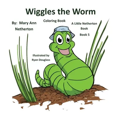 Les Petits Livres de Netherton - Livre de coloriage : Wiggles le ver : Livre 5 - The Little Netherton Books - Coloring Book: Wiggles the Worm: Book 5