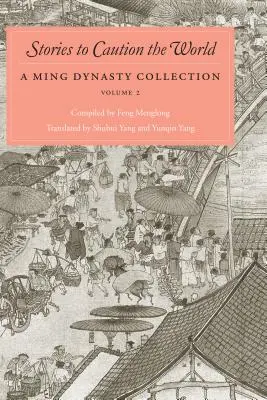 Histoires pour mettre le monde en garde : Une collection de la dynastie Ming, volume 2 - Stories to Caution the World: A Ming Dynasty Collection, Volume 2