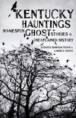 Kentucky Hauntings : Histoires de fantômes et histoire inexpliquée - Kentucky Hauntings: Homespun Ghost Stories and Unexplained History