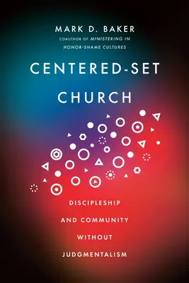 L'Église centrée : Discipulat et communauté sans jugement - Centered-Set Church: Discipleship and Community Without Judgmentalism