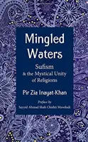 Mingled Waters : Le soufisme et l'unité mystique des religions - Mingled Waters: Sufism and the Mystical Unity of Religions