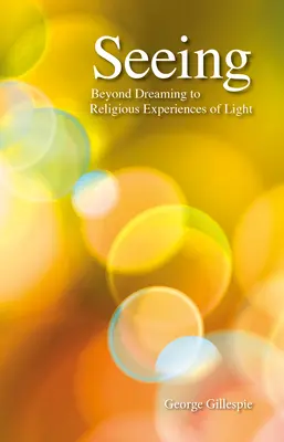 Voir : Au-delà du rêve, les expériences religieuses de la lumière - Seeing: Beyond Dreaming to Religious Experiences of Light