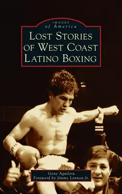 Histoires perdues de la boxe latino de la côte ouest - Lost Stories of West Coast Latino Boxing