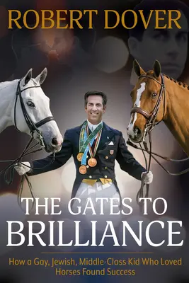 Les portes de la brillance : Comment un enfant gay, juif et de classe moyenne qui aimait les chevaux a trouvé le succès - The Gates to Brilliance: How a Gay, Jewish, Middle-Class Kid Who Loved Horses Found Success