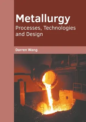 Métallurgie : Processus, technologies et conception - Metallurgy: Processes, Technologies and Design