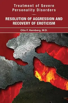 Traitement des troubles graves de la personnalité : Résolution de l'agressivité et récupération de l'érotisme - Treatment of Severe Personality Disorders: Resolution of Aggression and Recovery of Eroticism