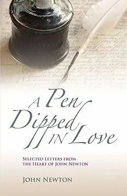 Un stylo trempé dans l'amour : Lettres choisies de John Newton - A Pen Dipped in Love: Selected Letters from John Newton