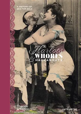 Harlots, Whores & Hackabouts : Une histoire du sexe à vendre - Harlots, Whores & Hackabouts: A History of Sex for Sale