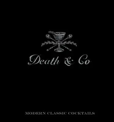 Death & Co : Cocktails classiques modernes - Death & Co: Modern Classic Cocktails